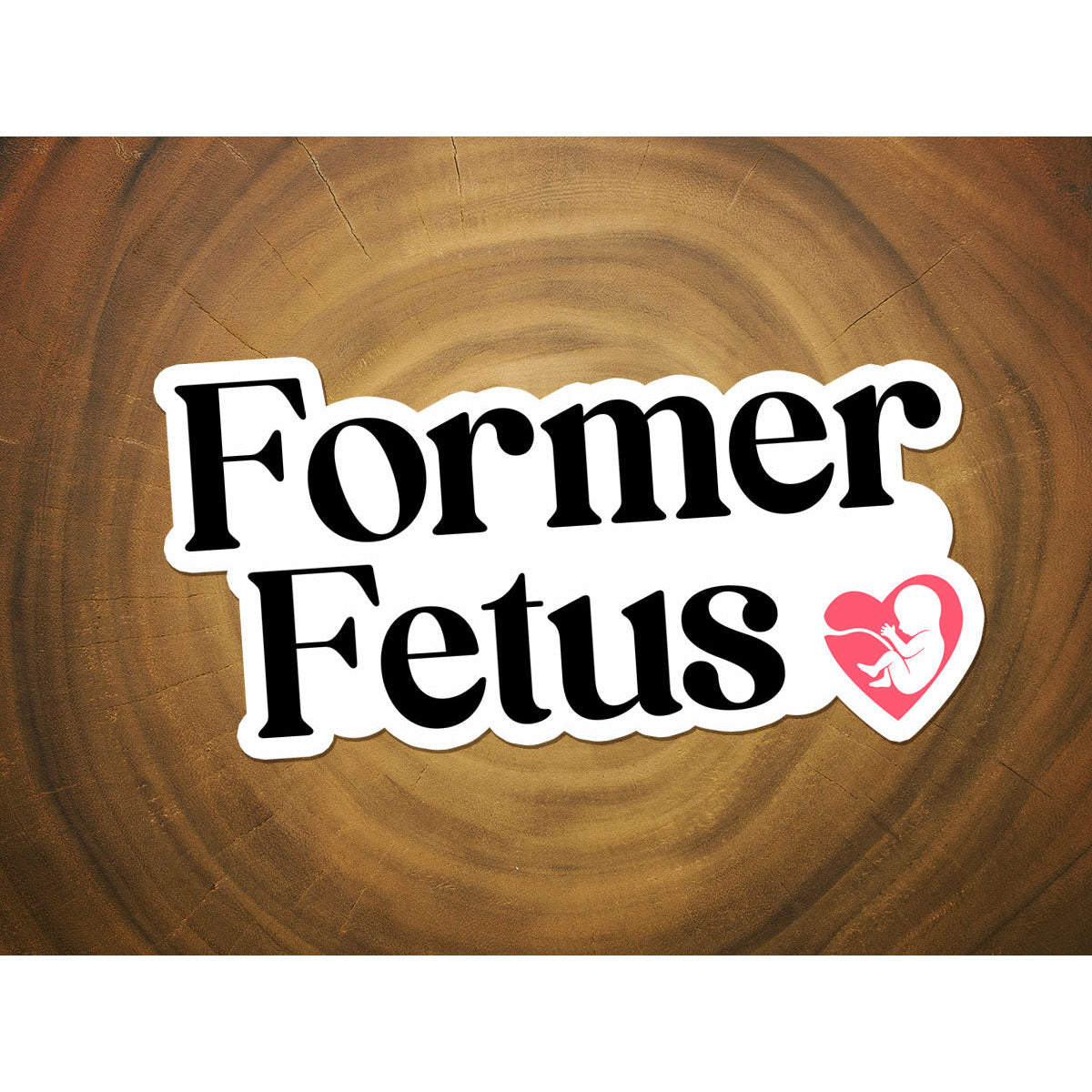 Former Fetus | Vinyl Pro-Life Sticker