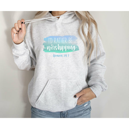 I'd Rather Be Worshipping - Heaven 24:7 Hoodie