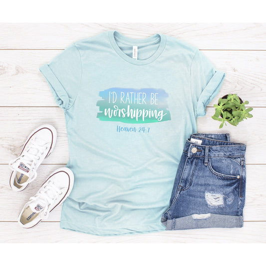 I'd Rather Be Worshipping - Heaven 24:7 | T-Shirt for Women
