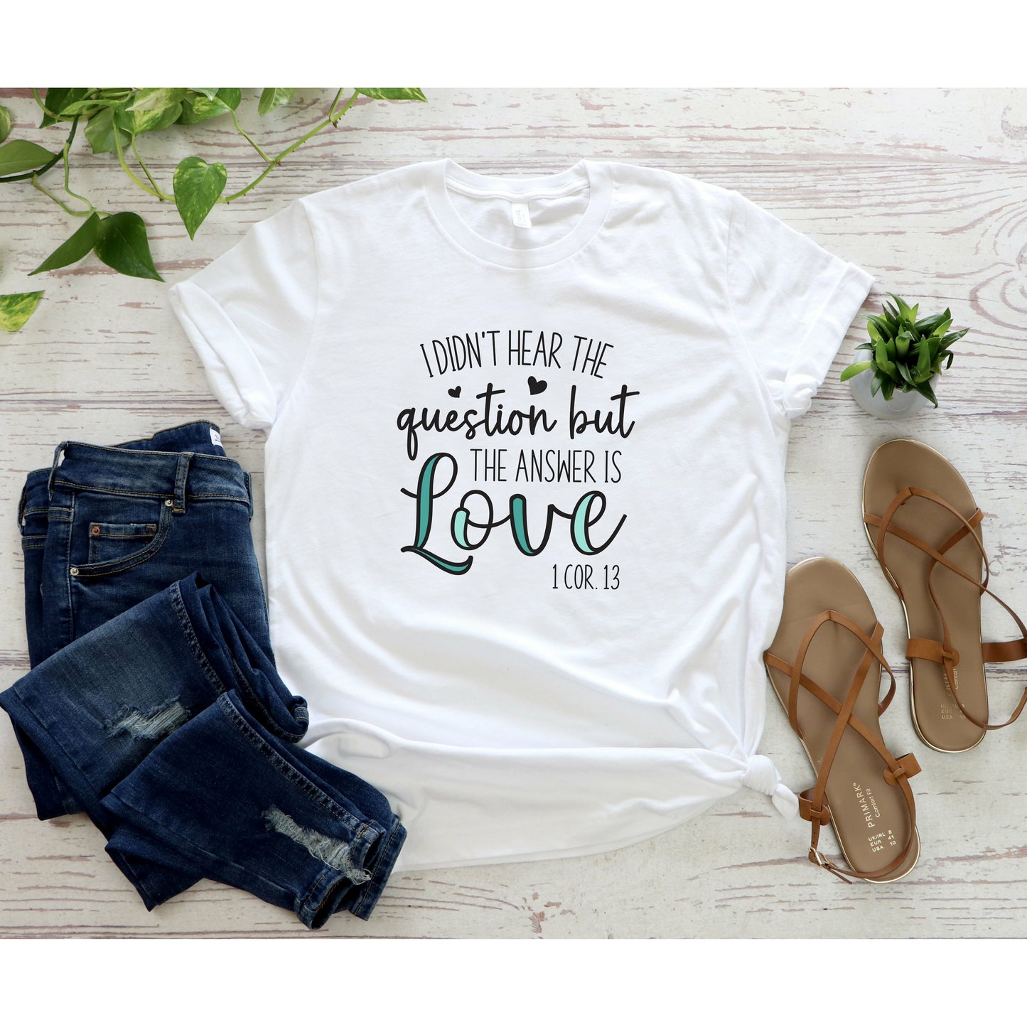 I Didn't Hear The Question But The Answer is Love Shirt | Christian T-Shirt for Women