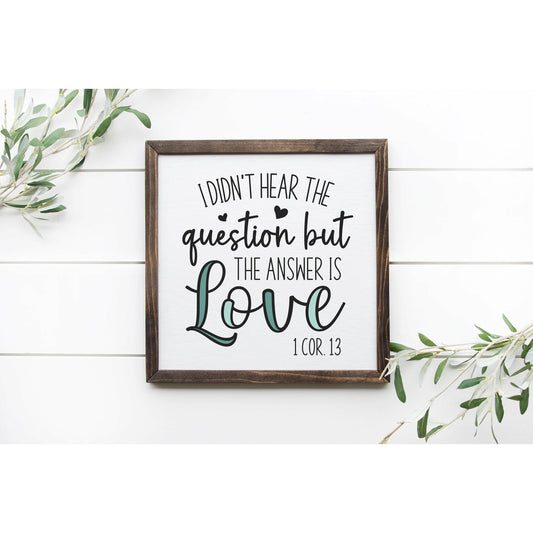 I Didn't Hear the Question But The Answer is Love - Rustic Wooden Wall Art Sign