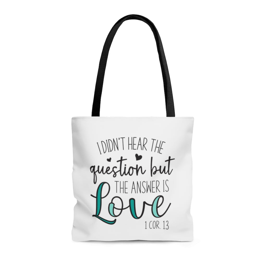I Didn't Hear The Question But The Answer Is Love | Tote Bag for Women