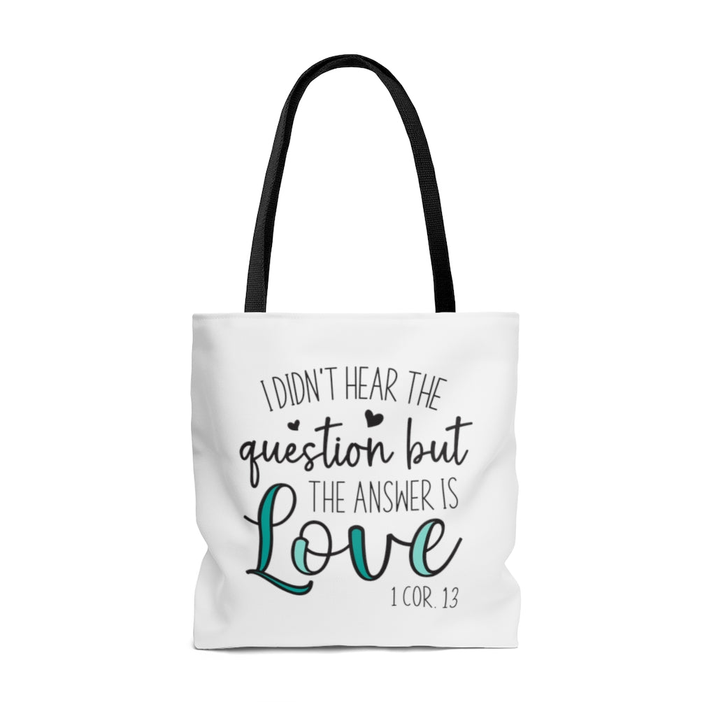 I Didn't Hear The Question But The Answer Is Love | Tote Bag for Women