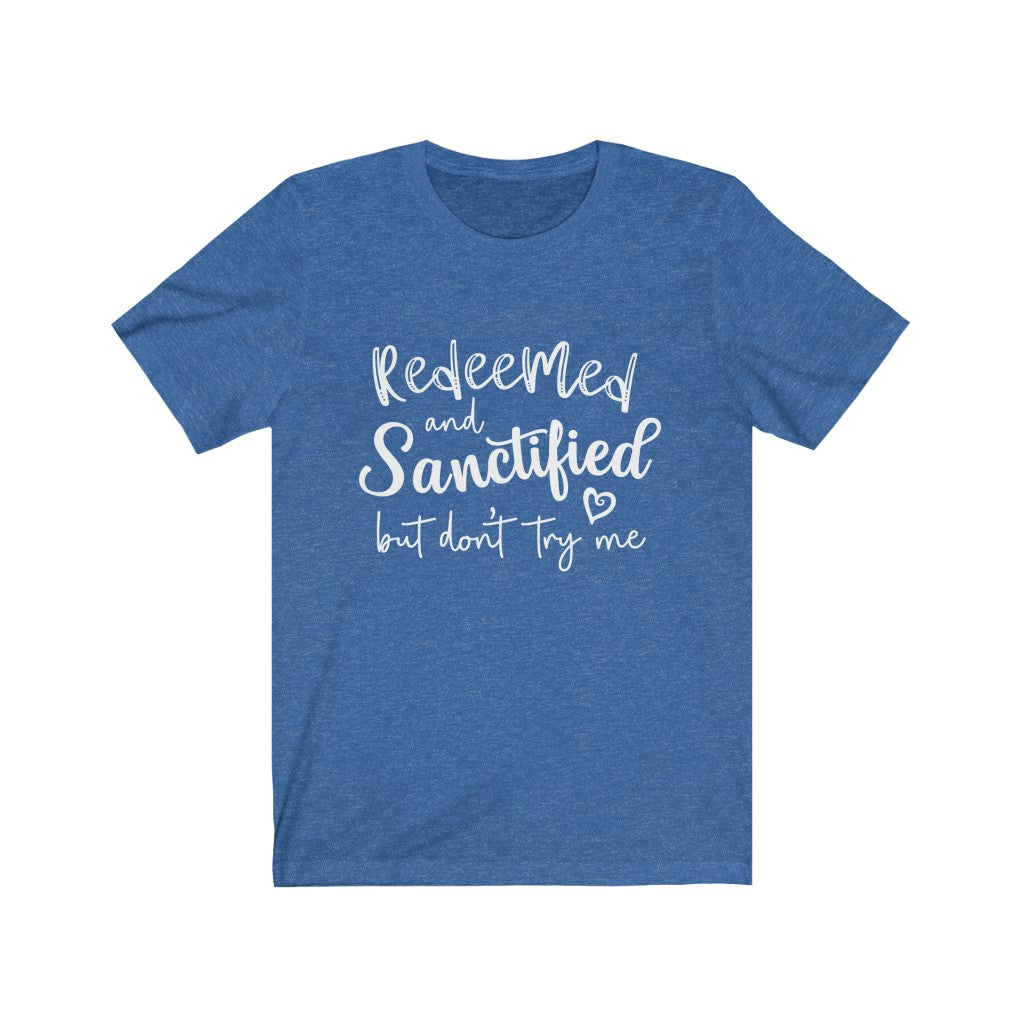 Redeemed and Sanctified But Don't Try Me Shirt | Funny Faith Shirt for Women